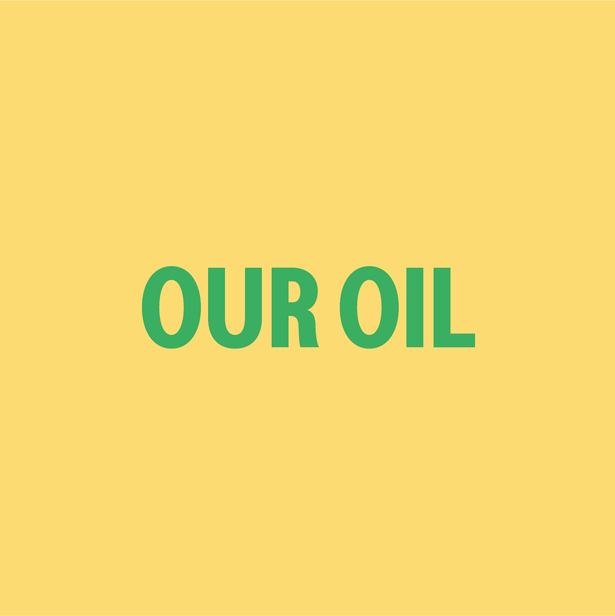 OUR OIL